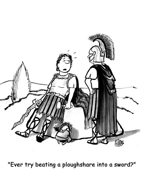 'Ever try beating a ploughshare into a sword?'