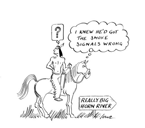 'I knew he'd got the smoke signals wrong.'