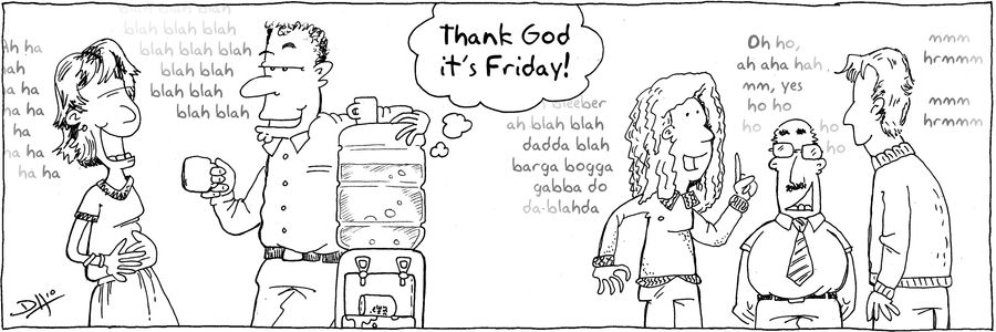 'Thank God it's Friday', thought the watercooler.