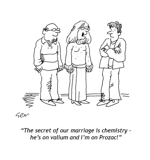 The secret of marriage is chemistry - he's on valium and I'm on prozac
