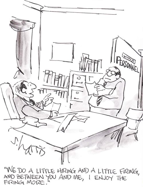 'We do a little hiring and a little firing, and between you and me, I enjoy the firing more.'
