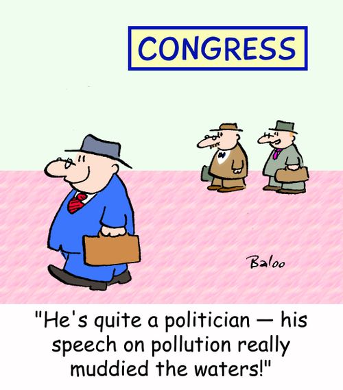 CONGRESS, 'He's quite a politician - his speech on pollution really muddied the waters!'