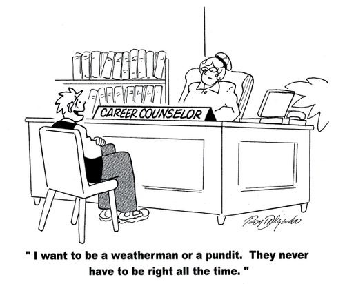 'I want to be a weatherman or a pundit. They never have to be right all the time.'