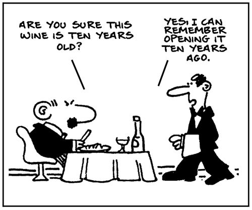 'Are you sure this wine is ten years old?' - 'Yes, I remember opening it ten years ago.'