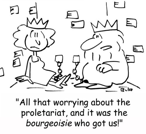 'All that worrying about the proletariat, and it was the BOURGEOISIE who got us!