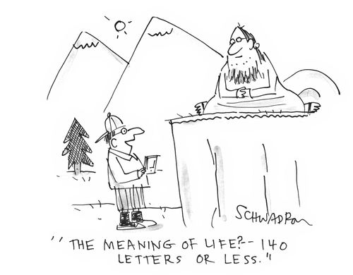 'The meaning of life? - 140 letters or less.'