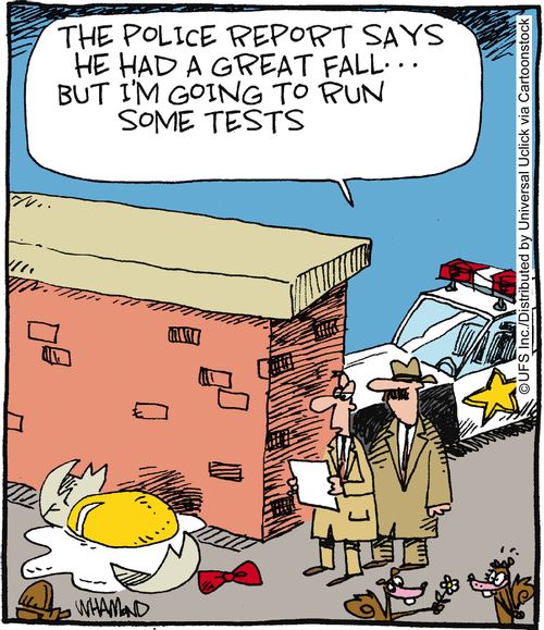 'The police report says that he had a great fall... but I'm going to run some tests.'