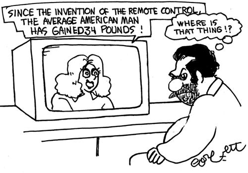 Since the invention of the remote control, the average American man has gained 34 pounds!: 'Where is that thing!?'
