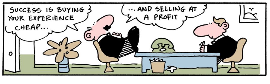 'Success is buying your experience cheap. . . and selling at a profit.'