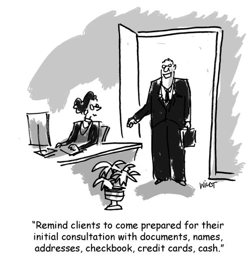 'Remind clients to come prepared for their initial consultation with documents, names, addresses, checkbook, credit cards, cash.'