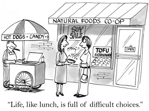'Life, like lunch, is full of difficult choices.'