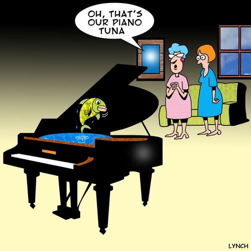 'Oh, that's out piano tuna.'