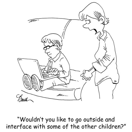 'Wouldn't you like to go outside and interface with some of the other children?'