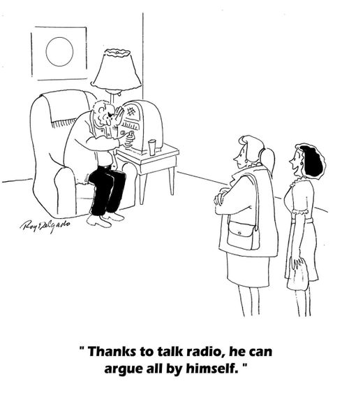 'Thanks to talk radio, he can argue all by himself.'