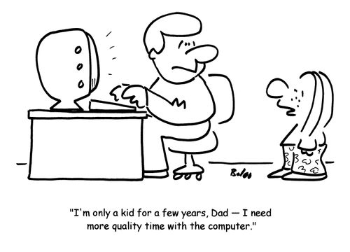 'I'm only a kid for a few years, Dad- I need more time with the computer.'