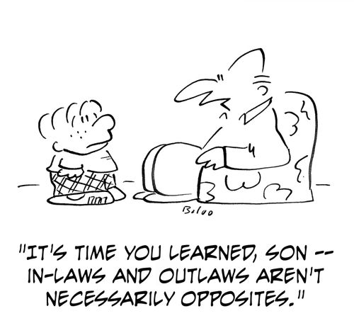 'It's time you learned, son - in-laws and outlaws aren't necessarily opposites.'