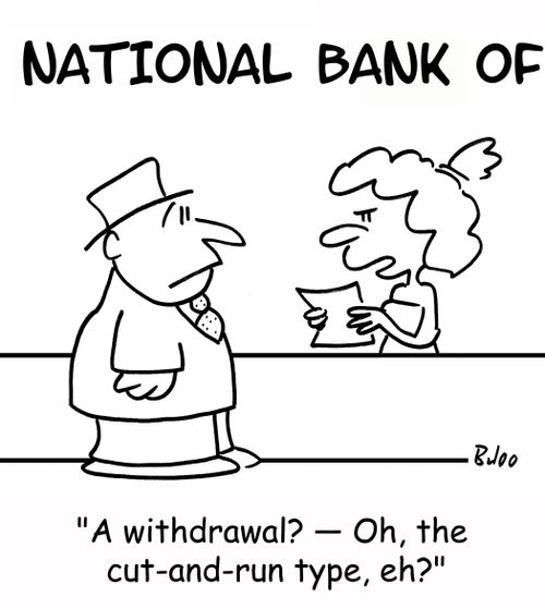 'A withdrawal? â€ Oh, the cut-and-run type, eh?'