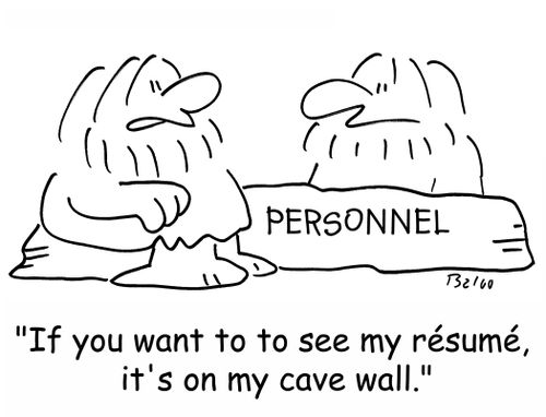 'If you want to see my resume, it's on my cave wall.'