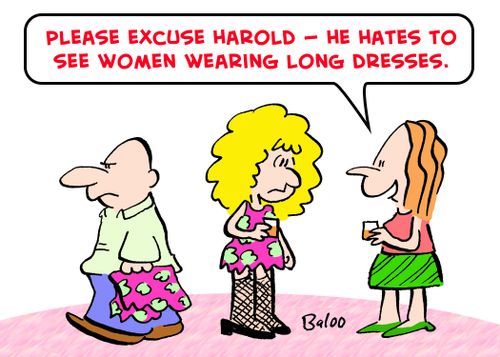 'Please excuse Harold -- he hates to see women wearing long dresses.'
