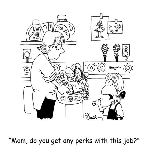 'Mom, do you get any perks with this job?'