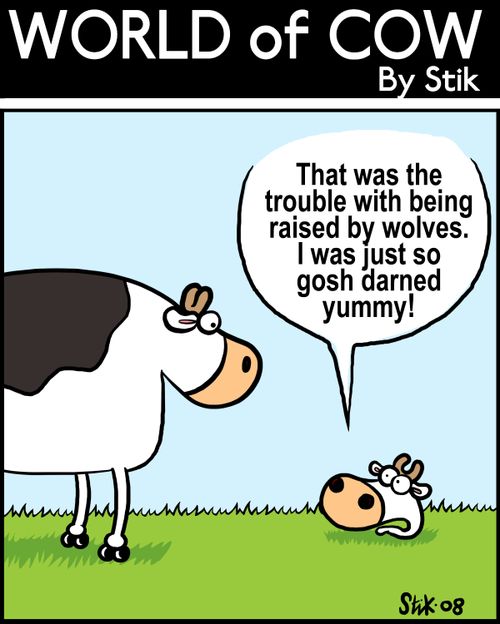 That was the trouble with being raised by wolves, I was just so gosh darned yummy!