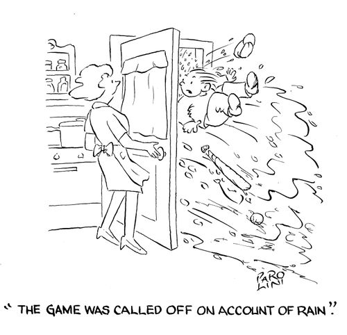 'The game was called off on account of rain.'
