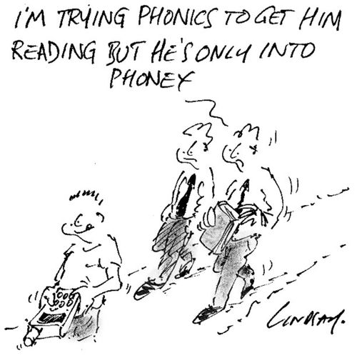 'I'm trying phonics to get him reading but he's only into phoney,'