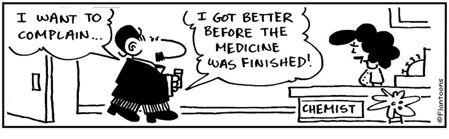 'I want to complain. I got better before the medicine was finished.'