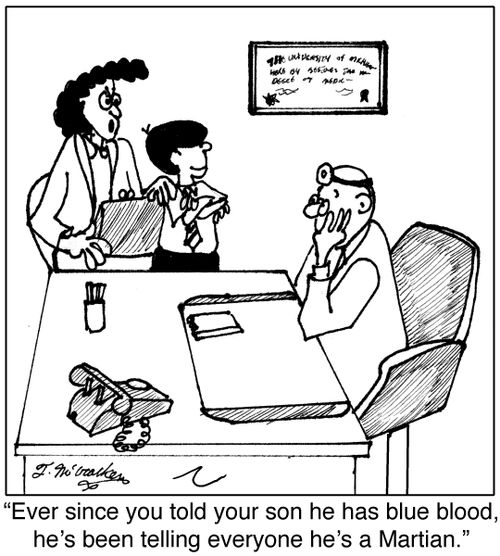 'Ever since you told your son he has blue blood, he's been telling everyone he's a Martian.'