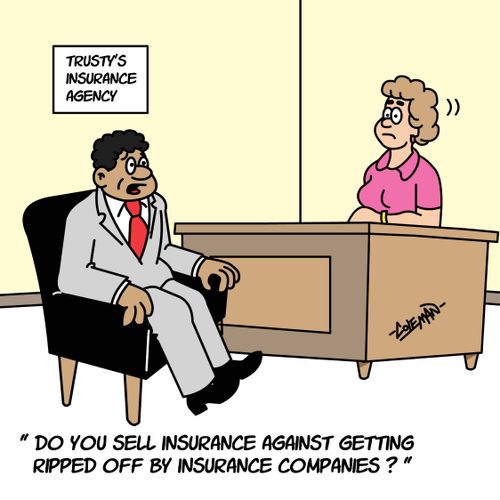 Do you sell insurance against getting ripped off by insurance companies?