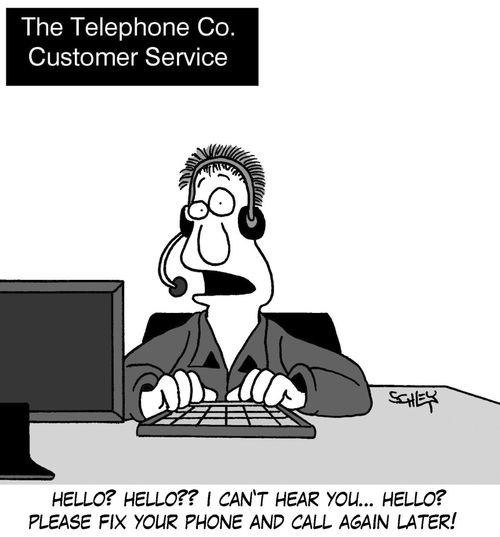 'Hello? Hello?? I can't hear you... HELLO? Please fix your telephone and call again later!'