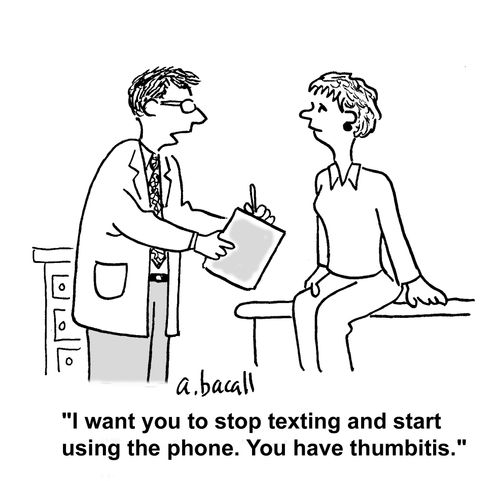 'I want you to stop texting and start using the phone. You have thumbitis.'