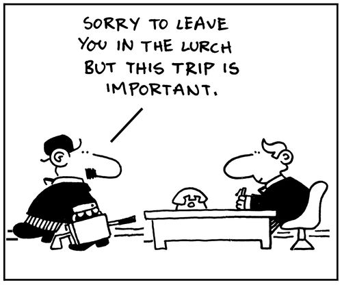 'Sorry to leave you in the lurch, but this trip is important.'