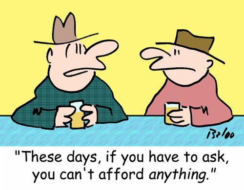 'These days, if you have to ask, you can't afford ANYTHING.'