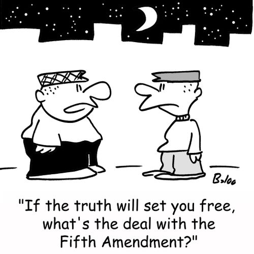 'If the truth will set you free, what's the deal with the Fifth Amendment?'