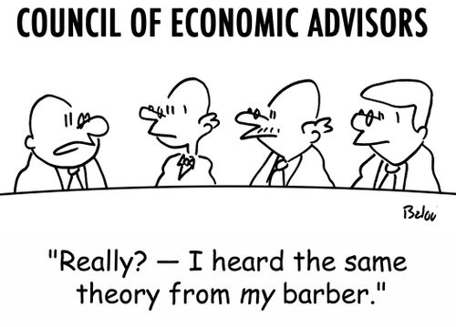 COUNCIL OF ECONOMIC ADVISORS, 'Really? -- I heard the same theory from MY barber.'