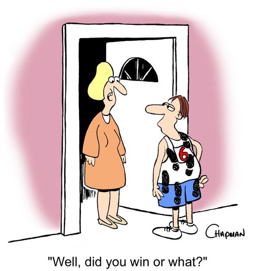'Well, did you win or what?'