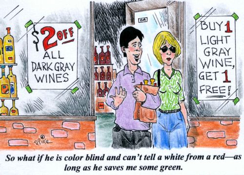 'So what if he is color blind and can't tell a white from a red--as long as he saves me some green.'