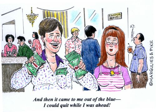 'And then it came to me out of the blue--I could quit while I was ahead!'