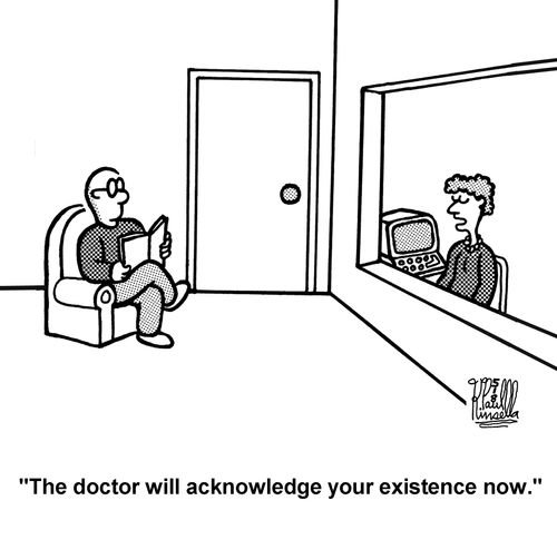 'The doctor will acknowlege your existance now.' 