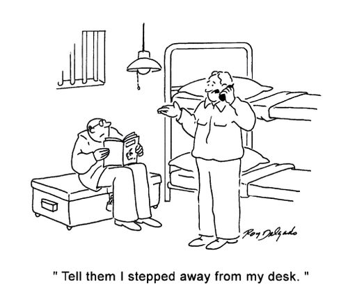 'Tell them I stepped away from my desk.'