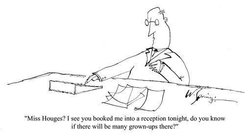 'Miss Houges? I see you booked me into a reception tonight, do you know if there will be many grown-ups there?'