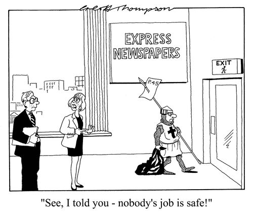 'See, I told you - nobody's job is safe!'