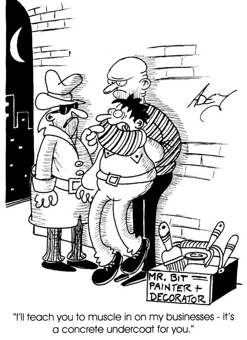 "I'll teach you to muscle in on my business- it's a concrete undercoat for you."