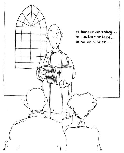 "To honour and obey...in leather or lace...in oil or rubber..."