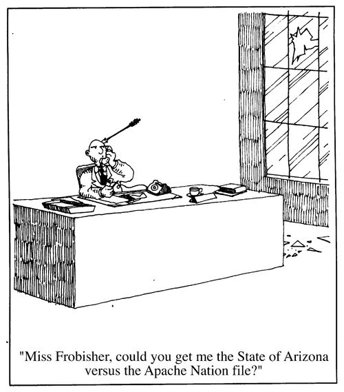 "Miss Frobisher, could you get me the State of Arizona V's the Apache Nation file?"
