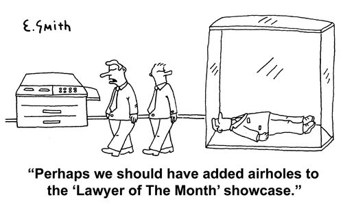 'Perhaps we should have added airholes to the 'Lawyer of the Month' showcase.'