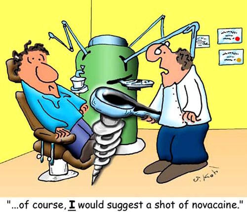 "Of course, I would suggest a shot of novacaine."