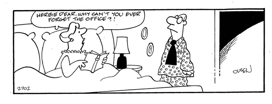 'Herbie dear, why can't you ever forget the office?!'