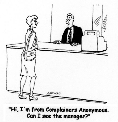 'Hi, I'm from Complainers Anonymous. Can I see the manager?'